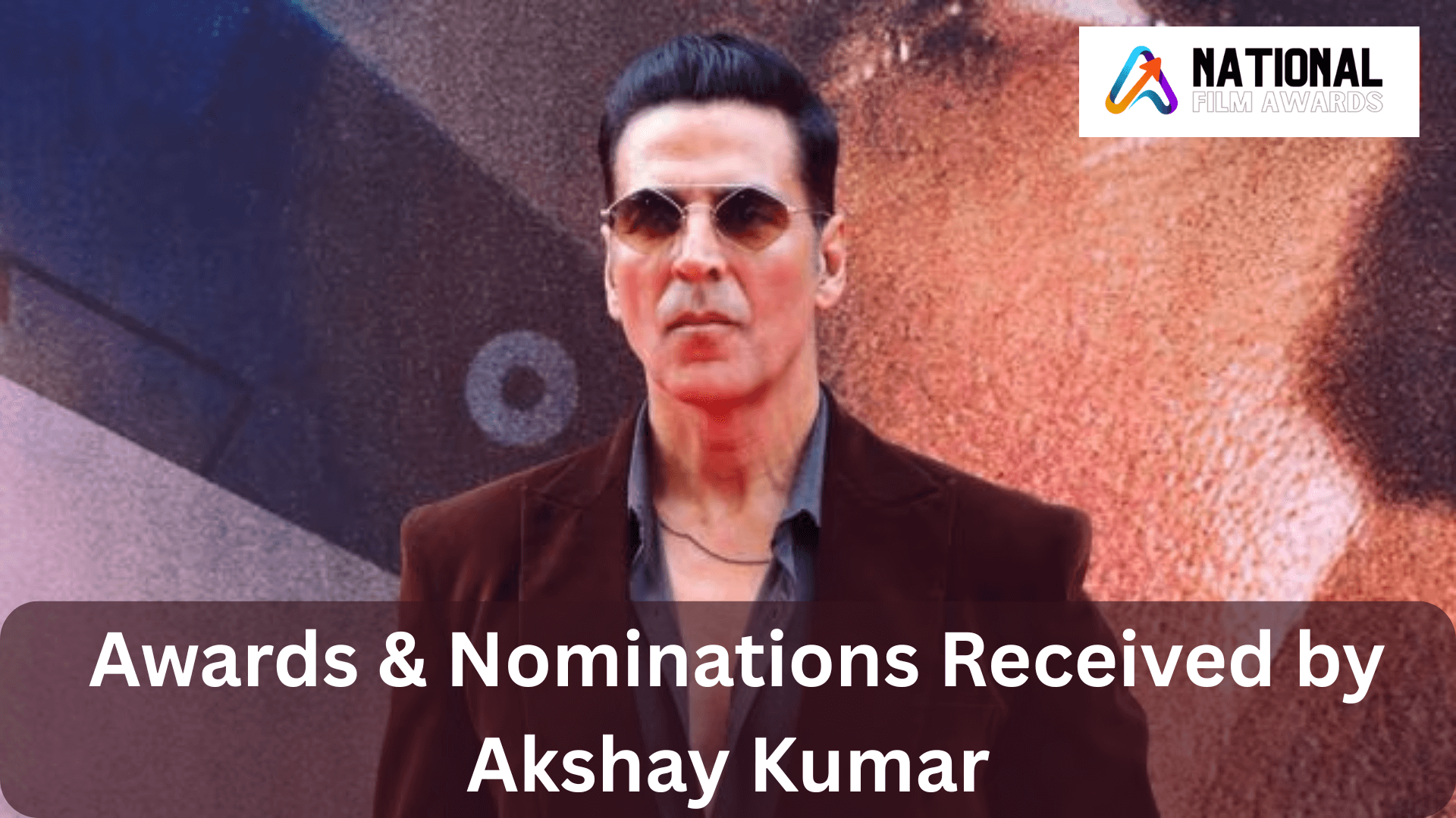 Akshay Kumar Awards | List of Awards & Nominations Received by Akshay Kumar