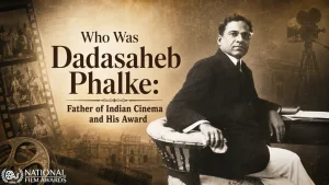Who Was Dadasaheb Phalke: Father of Indian Cinema and His Award